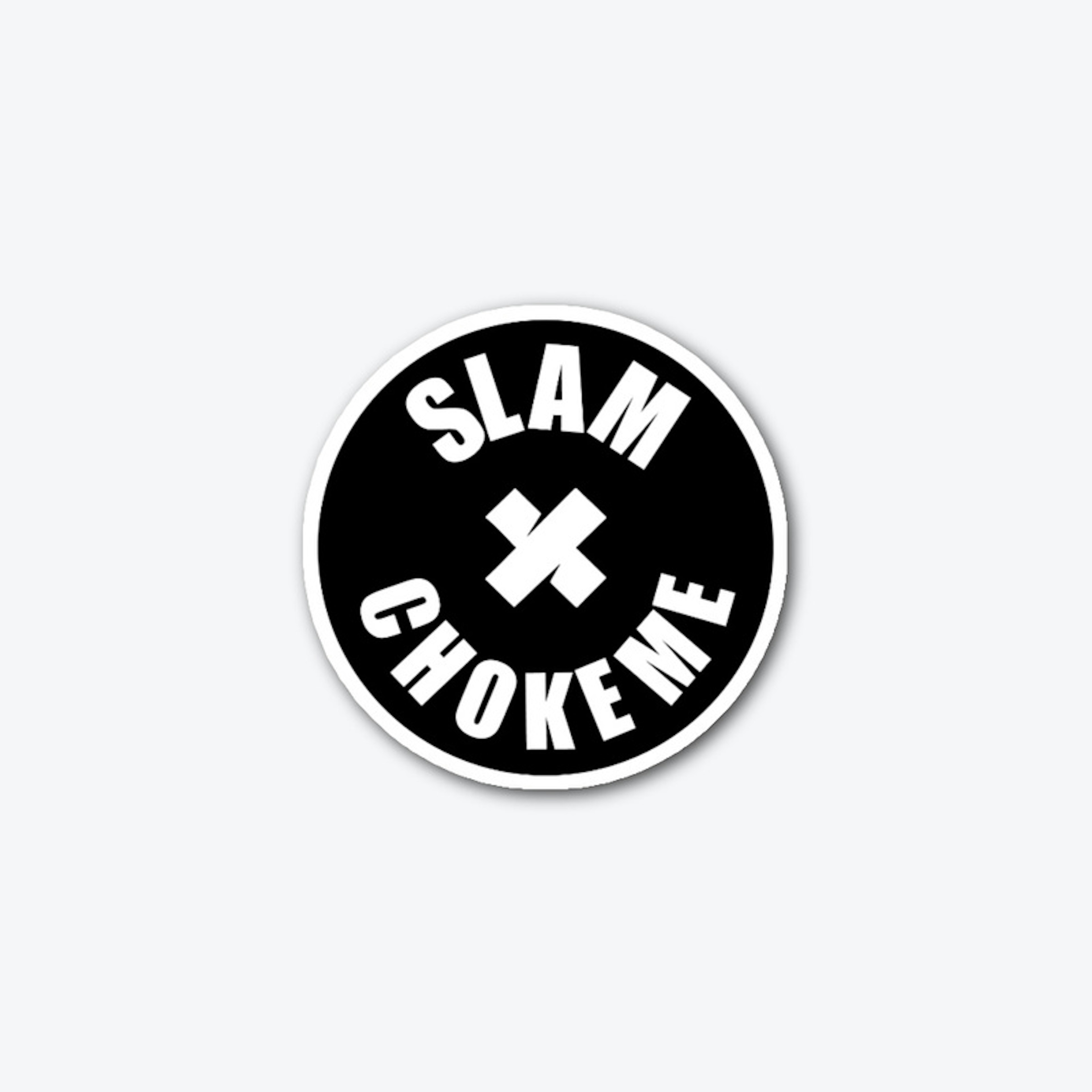 Slam and ChokeMe
